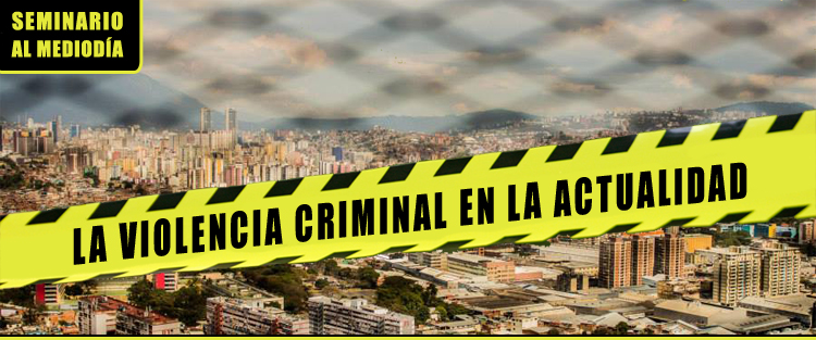 Seminario al mediodía La violencia criminal en la actualidad